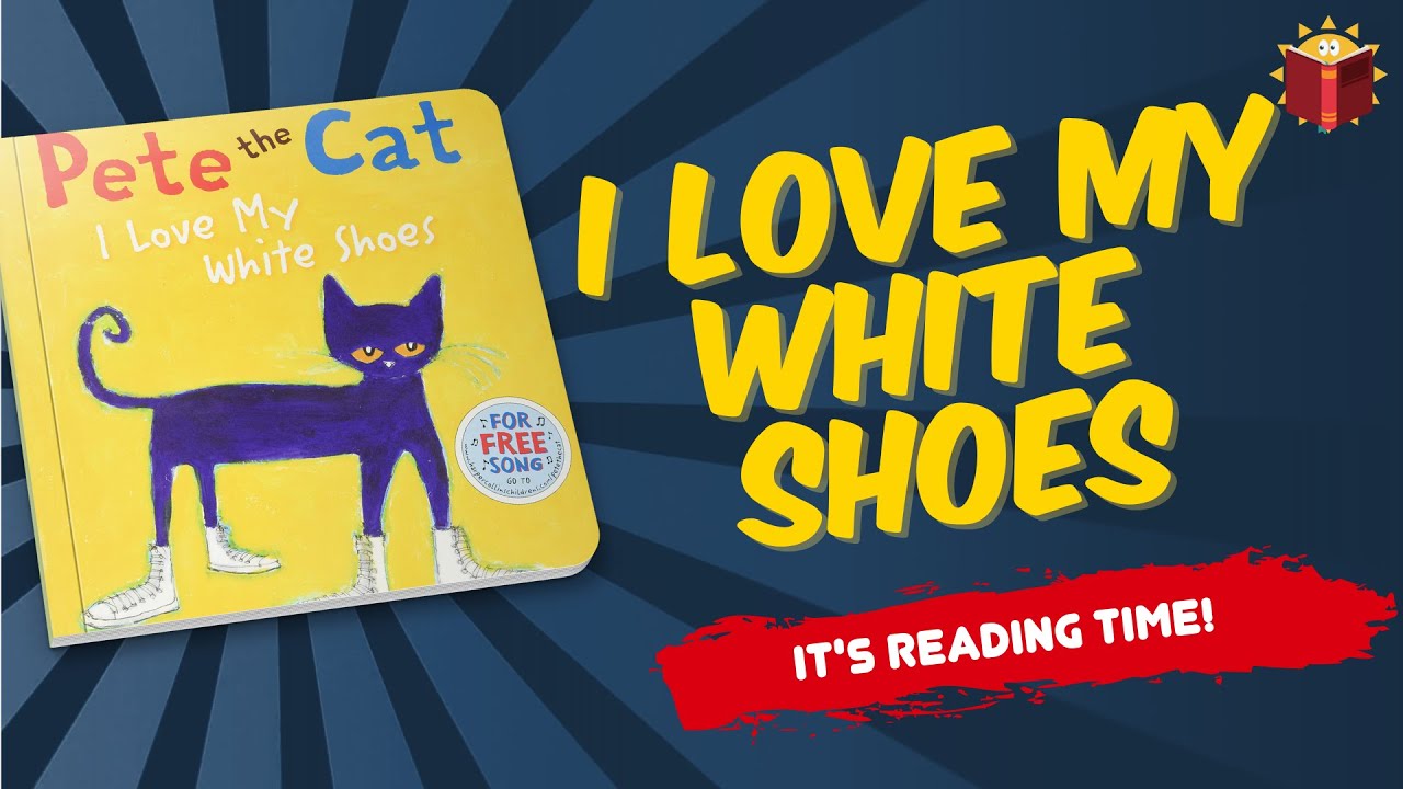 Pete The Cat I Love My White Shoes | Children's Book | Story Book | Kid Books |