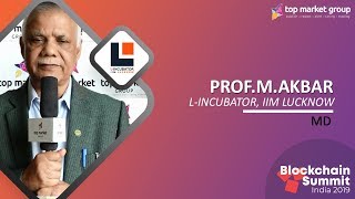 Prof. M. Akbar - MD - IIML Enterprise Incubation Centre at Blockchain Summit India 2019