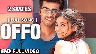 Offo Full Video Song  2 States  Arjun Kapoor  Alia
