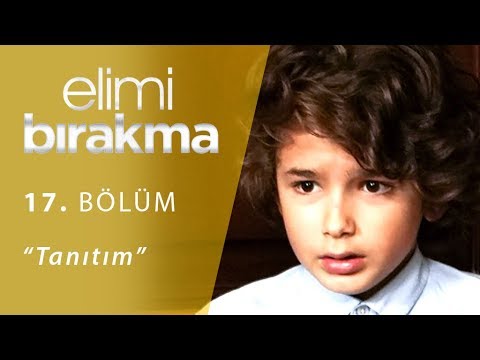 Elimi Bırakma 17. Bölüm Fragmanı                                                                                                                                                                                                                          