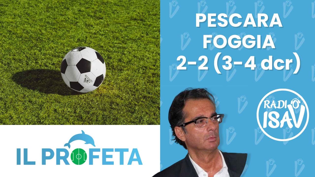 IL PROFETA - Massimo Profeta | Playoff Serie C: PESCARA - FOGGIA 2-2 (3-4 dcr)
