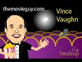 chuck the movieguy interviews vince vaughn for the movie the break up