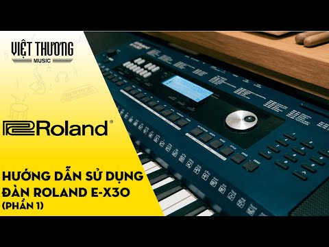 Hướng dẫn sử dụng đàn organ Roland E-X30 Phần 1
