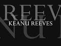 KEANU REEVES - a tribute to a wonderful soul