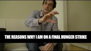The reasons why I am on a final hunger strike.