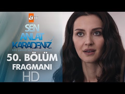 Sen Anlat Karadeniz 50. Bölüm Fragmanı                                                                                                                                                                                                                    