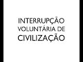 INTERRUPÇÃO VOLUNTÁRIA