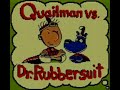 Quailman vs. Dr. Rubbersuit Quailman vs. Dr. Rubbersuit