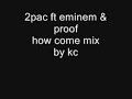 how come (kc-mix) 2pac ft d12 how come (kc-mix) 2pac ft d12