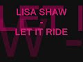 lisa shaw - let it ride lisa shaw - let it ride