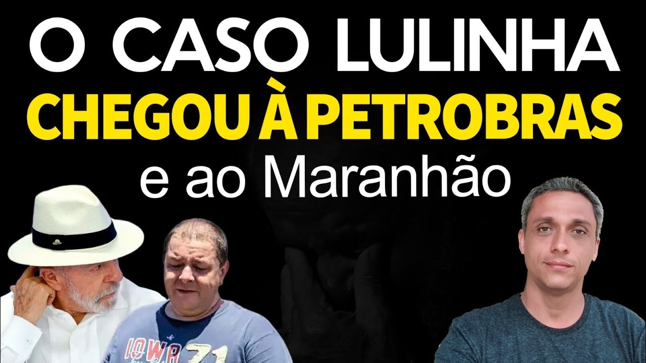 AÍ É DEMAIS!! Caso LULINHA chega na PETROBRÁS e Governo do Maranhão