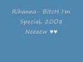 Rihanna-BitcH I´m SpeciaL ♥ 2OO8