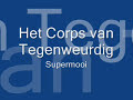 Het Corps van Tegenweurdig - Supermooi