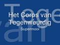 Het Corps van Tegenweurdig - Supermooi