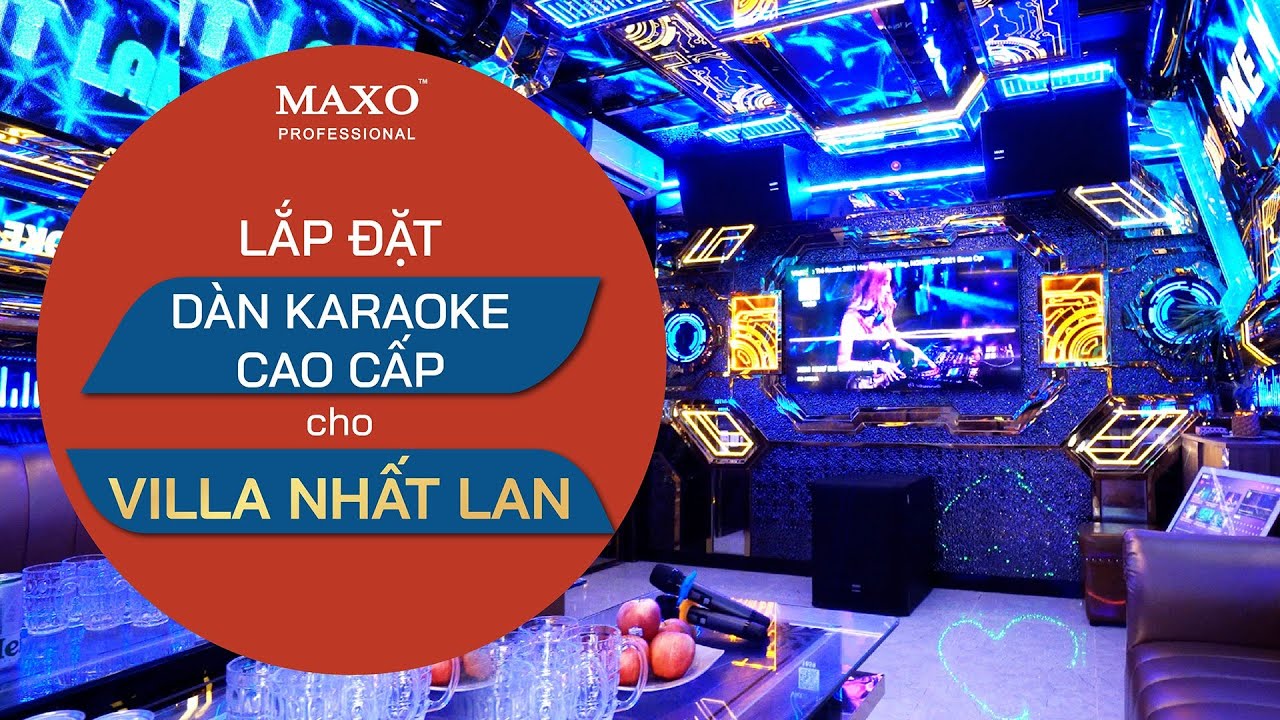 Lắp Đặt Dàn Karaoke Cao Cấp Tại Villa Nhất Lan - Long Khánh, Đồng Nai | MAXO Audio & Lighting