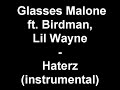 Glasses Malone ft. Birdman, Lil Wayne - Haterz (instrumental Glasses Malone ft. Birdman, Lil Wayne - Haterz (instrumental