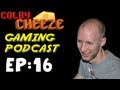 ColbyCheeZe Gaming Podcast - EP 16