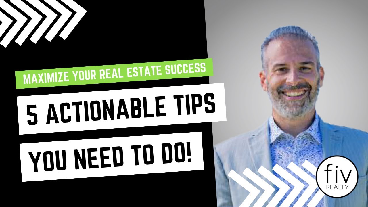 Maximize Your Real Estate Success: 5 Actionable Tips You Need to Do!