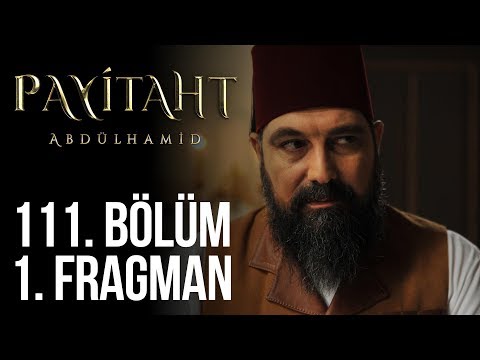 Payitaht Abdülhamid 111. Bölüm Fragmanı                                                                                                                                                                                                                   