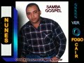 SAMBA GOSPEL - QUERO VER O FOGO CAIR / NUNES