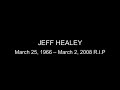a very special thanks to mr robert farmer from carbis bay, st ives,cornwall for shooting this footage of the late great jeff healey at the islington academy in london, england 2007. the audio is from jeff`s new record 