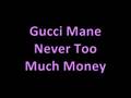 Gucci Mane - Never Too Much Money [HOT]