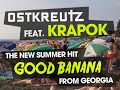 GOOD BANANA - Ostkreutz feat. KRAPOK