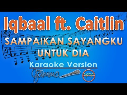 Iqbaal Ft. Caitlin - Sampaikan Sayangku Untuk Dia (Karaoke Lirik Tanpa Vokal) By GMusic Iqbaal Ft. Caitlin - Sampaikan Sayangku Untuk Dia (Karaoke Lirik Tanpa Vokal) By GMusic