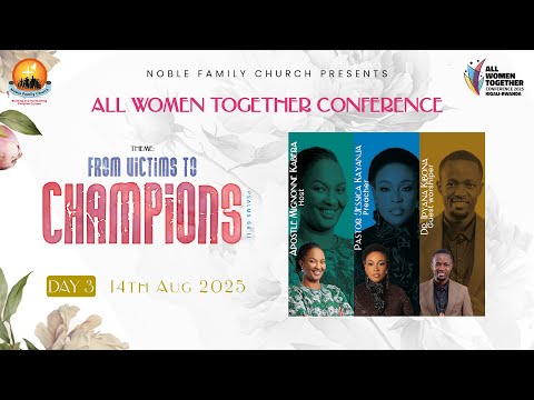 All Women Together 2025 (Day3) - “From Victims to Champions.Psalms 68:11” - Apostle Mignonne Kabera.