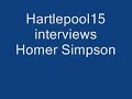 Hartlepool 15 interviews.... Homer Simpson Hartlepool 15 interviews.... Homer Simpson