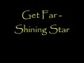 Get far - Shinig Star