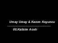 Umay Umay & Kazım Koyuncu - 05 - Kalbim Acıdı