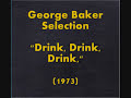 George Baker Selection - Drink, Drink, Drink, (1973)