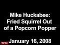 Mike Huckabee: Fried Squirrel Out of a Popcorn Popper