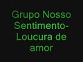 Grupo Nosso Sentimento - Loucura de amor Grupo Nosso Sentimento - Loucura de amor