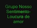 Grupo Nosso Sentimento - Loucura de amor