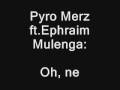 videos de Pyro Merz - Oh, ne (ft. Ephraim Mulenga)