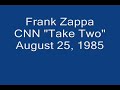 frank zappa on ccn take two august 25 1985