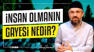 İnsan Olmanın Gayesi Nedir? I İhsan ŞENOCAK