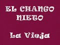 EL CHANGO NIETO - La Vieja