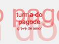 videos de turma do pagode - greve de amor