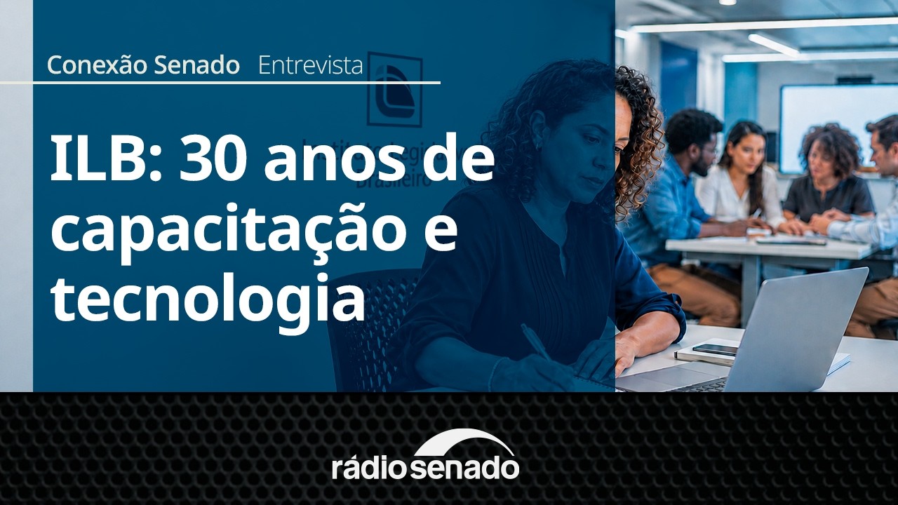 Entrevista | ILB prepara 30 anos com foco em modernização e cursos | Conexão Senado 12/08/26