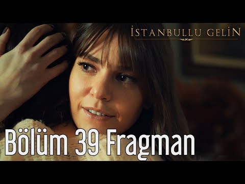 İstanbullu Gelin 39. Bölüm Fragmanı                                                                                                                                                                                                                       