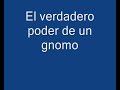 El poder de un gnomo