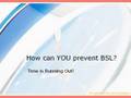 WHAT IS BSL and HOW TO FIGHT IT