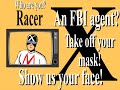 who are you racer x?
an fbi agent?
take off your mask!
show us your face!!