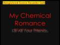 videos de My Chemical Romance- Kill All Your Friends(lyrics)(Sped Up)