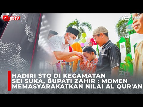 HADIRI STQ DI KECAMATAN SEI SUKA, BUPATI ZAHIR MOMEN MEMASYARAKATKAN NILAI AL QUR'AN