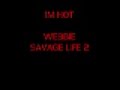 IM HOT WEBBIE SAVAGE LIFE 2