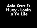 Asia Cruz Ft Huey - Lovin In Ya Life Asia Cruz Ft Huey - Lovin In Ya Life